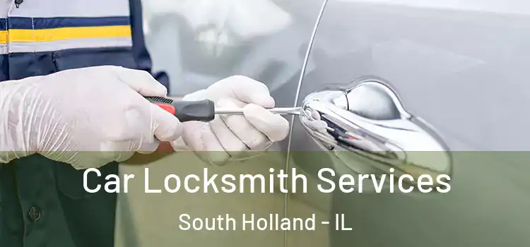 Car Locksmith Services South Holland - IL